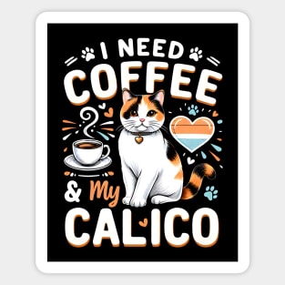 I NEED COFFEE &My CALICO Magnet